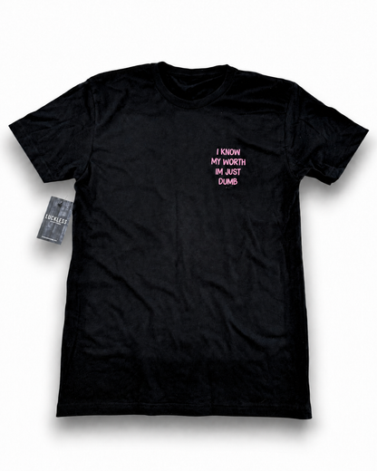 I Know My Worth I'm Just Dumb Tee